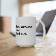 Load image into Gallery viewer, "Fuck Around and Find Out" White Ceramic Mug